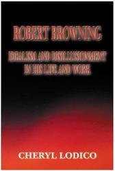 Robert Browning: Idealism and Disillusionment in His Life and Work